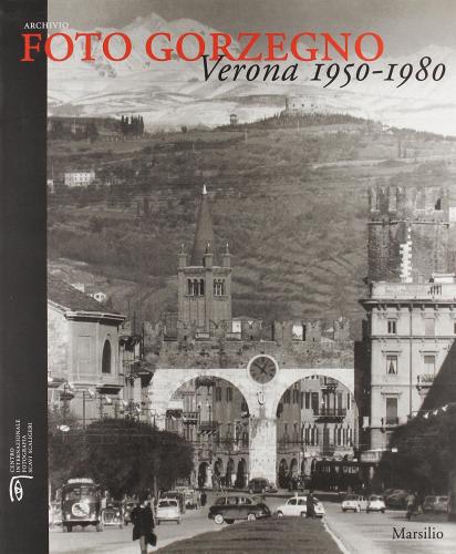 Archivio foto Gorzegno. Verona 1950-1980 edito da Marsilio