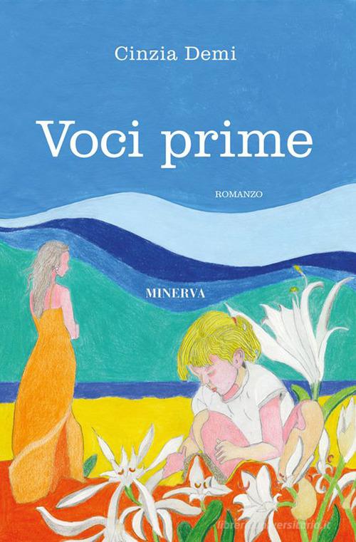 Libro Voci prime di Cinzia Demi Narrativa Minerva di Minerva Edizioni (Bologna)