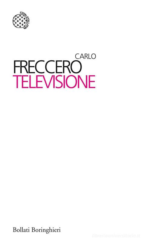 Televisione di Carlo Freccero edito da Bollati Boringhieri
