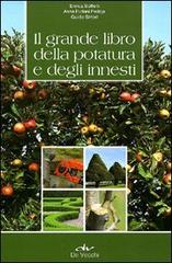 Il grande libro della potatura e degli innesti di Enrica Boffelli, Anna Furlani Pedoja, Guido Sirtori edito da De Vecchi