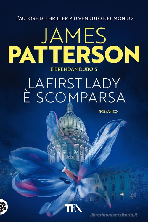 Libro La First Lady è scomparsa di James Patterson, Brendan Dubois Tea più di TEA