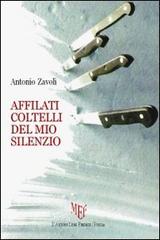 Affilati coltelli del mio silenzio di Antonio Zavoli edito da L'Autore Libri Firenze