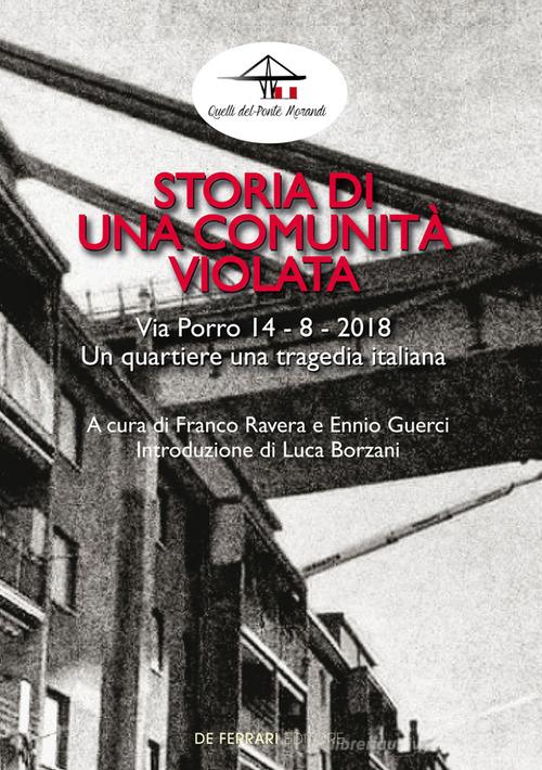 Storia di una comunità violata. Via Porro 14-8-2018. Un quartiere una tragedia italiana edito da De Ferrari