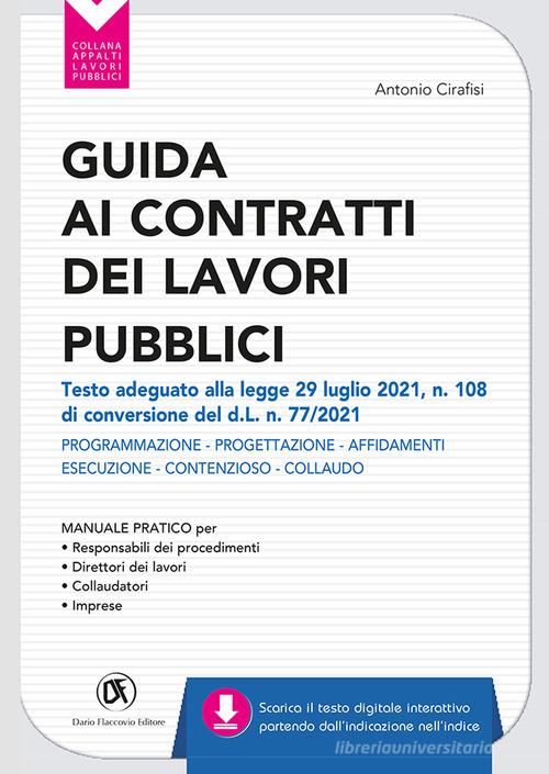 Guida ai contratti dei lavori pubblici. Adeguata al d.l. 31/05/21 n. 77 (d.l. Recovery). Progettazione - Affidamenti - Esecuzione di Antonio Cirafisi edito da Flaccovio Dario