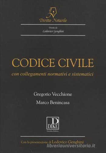 Codice civile. Con collegamenti normativi e sistematici di Gregorio Vecchione, Marco Benincasa edito da Dike Giuridica Editrice