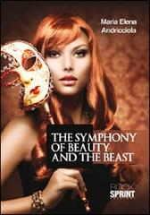 The symphony of beauty and the beast. Ediz. italiana di M. Elena Andricciola edito da Booksprint