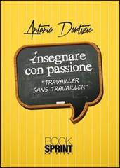 Insegnare con passione di Antonia Dartizio edito da Booksprint