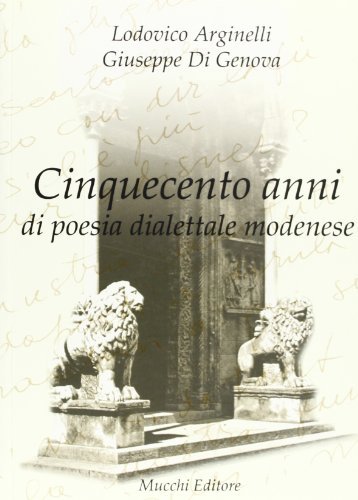 Cinquecento anni di poesia dialettale modenese di Lodovico Arginelli, Giuseppe Di Genova edito da Mucchi Editore