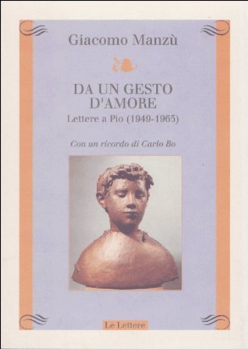 Da un gesto d'amore. Lettere a Pio (1949-1965) di Giacomo Manzù edito da Le Lettere