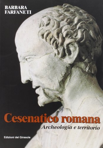 Cesenatico romana. Archeologia e territorio di Barbara Farfaneti edito da Edizioni del Girasole