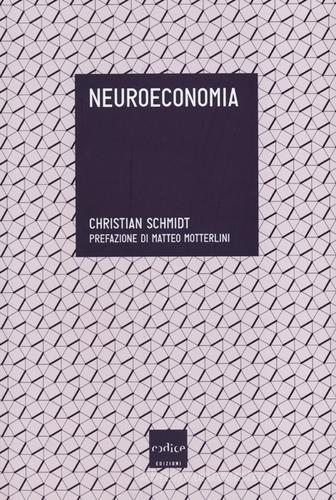 Neuroeconomia di Christian Schmidt edito da Codice