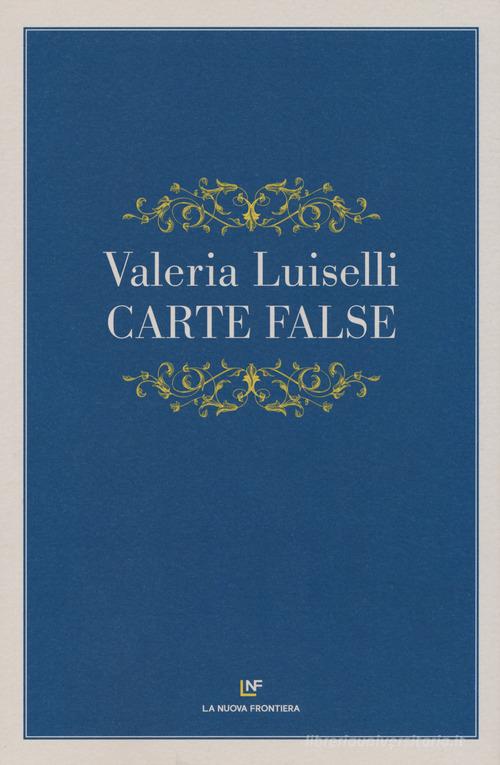 Carte false di Valeria Luiselli edito da La Nuova Frontiera