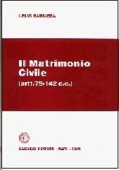 Il matrimonio civile (artt. 79-142 C. c.) di Lelio Barbiera edito da Cacucci