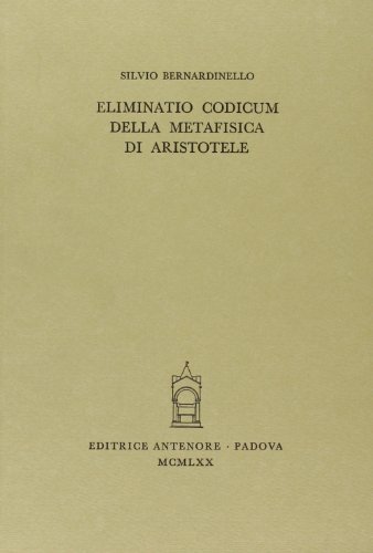 Eliminatio codicum della «Metafisica» di Aristotele di Silvio Bernardinello edito da Antenore