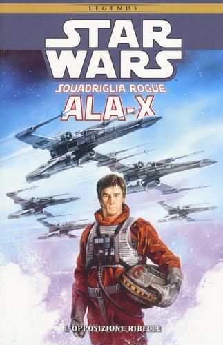 Ala-X Squadriglia Rogue. Star Wars. L'opposizione ribelle vol.1 di Michael A. Stackpole, Mike Baron, Allen Nunis edito da Panini Comics