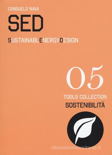 SED. Sustainable Energy Design. Ediz. italiana e inglese di Consuelo Nava edito da Listlab
