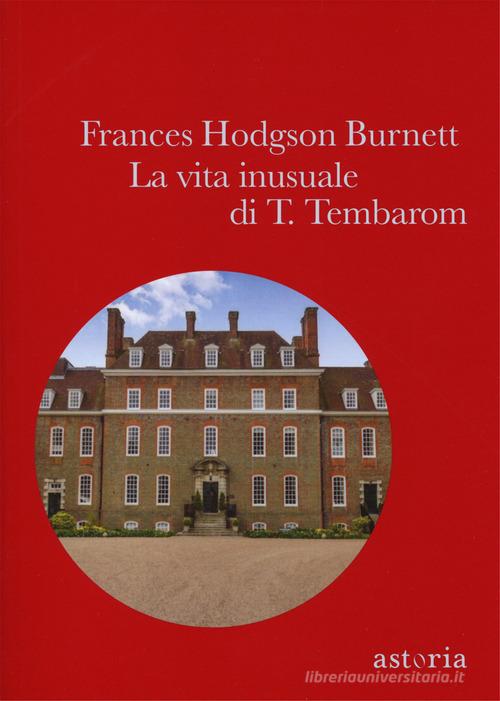 La vita inusuale di T. Tembaron di Frances H. Burnett edito da Astoria