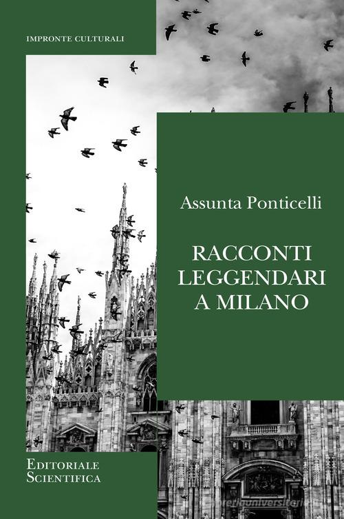 Racconti leggendari a Milano di Assunta Ponticelli edito da Editoriale Scientifica