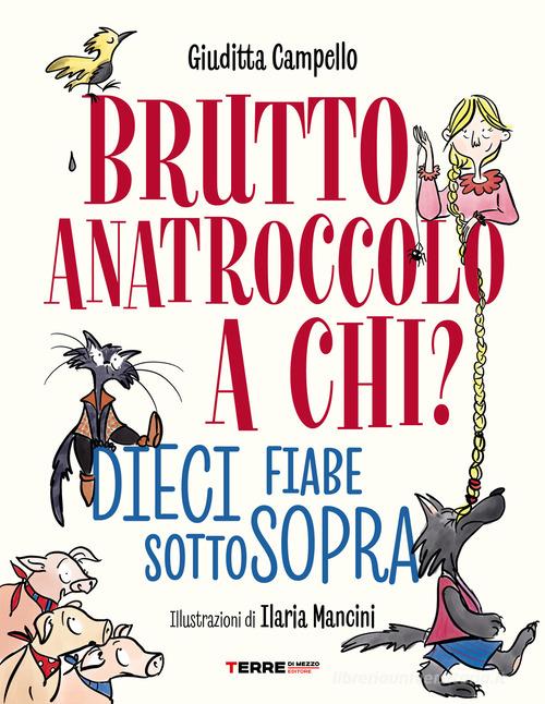 Brutto anatroccolo a chi? Dieci fiabe sottosopra di Giuditta Campello edito da Terre di Mezzo