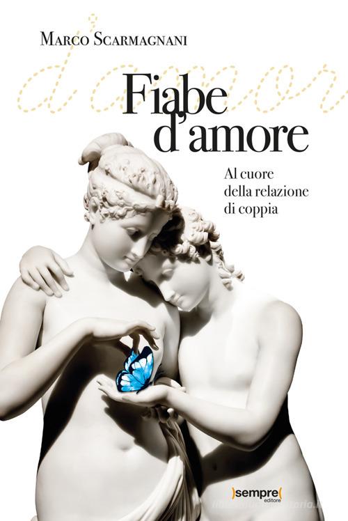 Fiabe d'amore. Al cuore della relazione di coppia di Marco Scarmagnani edito da Sempre Editore