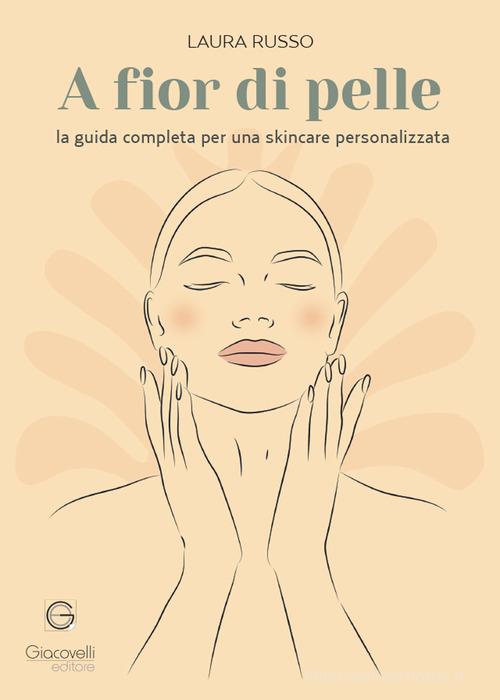 A fior di pelle. La guida completa per una skincare personalizzata di Laura Russo edito da Giacovelli Editore