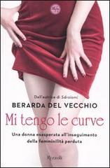 Mi tengo le curve di Berarda Del Vecchio edito da Rizzoli