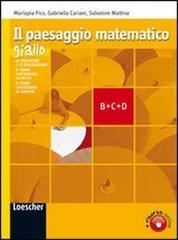 Il paesaggio matematico. Modulo B-C-D: Equazioni e disequazioni-Piano cartesiano: coniche. Ediz. gialla. Per le Scuole superiori. Con espansione online di Gabriella Cariani, Mariapia Fico, Salvatore Mattina edito da Loescher