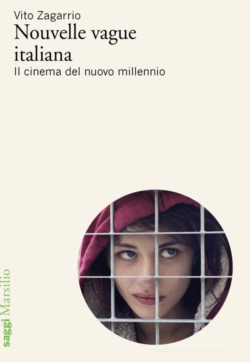 Nouvelle vague italiana. Il cinema del nuovo millennio di Vito Zagarrio edito da Marsilio