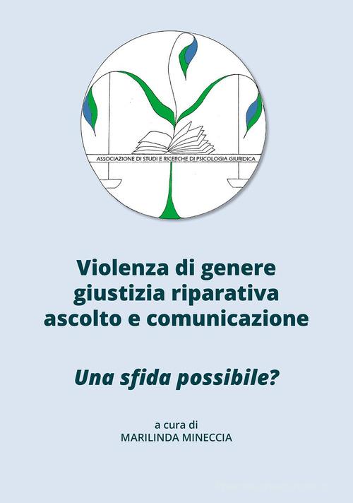 Violenza di genere, giustizia riparativa, ascolto e comunicazione. Una sfida possibile? edito da Tipografia Duc