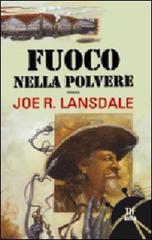 Fuoco nella polvere di Joe R. Lansdale edito da Fanucci