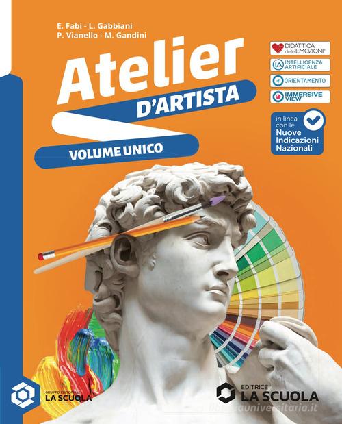 Atelier d'artista. Con Album delle competenze. Per la Scuola media. Con e-book. Con espansione online di Elena Fabi, Piergiorgio Vianello, Laura Gabbiani edito da La Scuola SEI