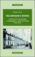 Tra impegno e utopia. Le lotte per le case popolari a Casalmaggiore e nelle sue frazioni (1902-1947) di Giorgio Lipreri edito da Unicopli