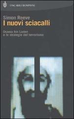 I nuovi sciacalli. Osama bin Laden e le strategie del terrorismo di Simon Reeve edito da Bompiani