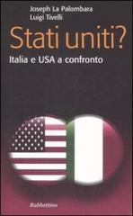 Stati Uniti? Italia e USA a confronto di Joseph La Palombara, Luigi Tivelli edito da Rubbettino