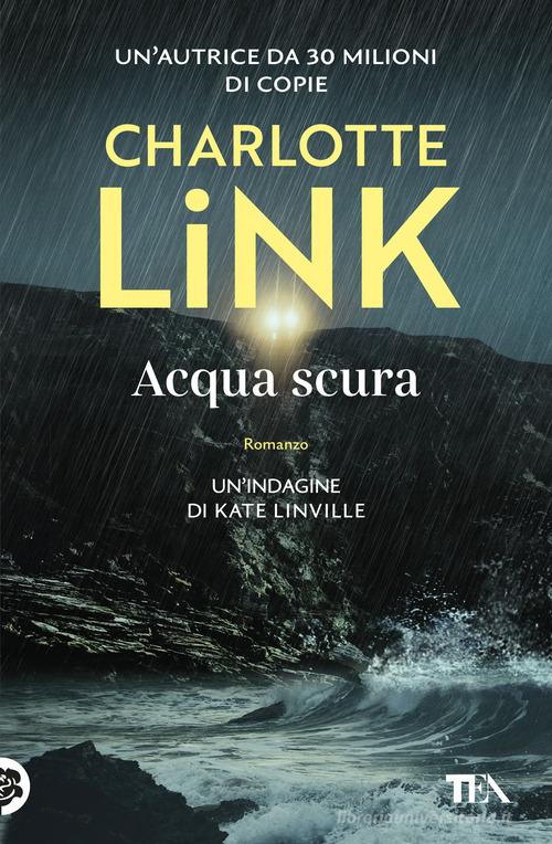 Libro Acqua scura. Le indagini di Kate Linville di Charlotte Link Suspense best seller di TEA