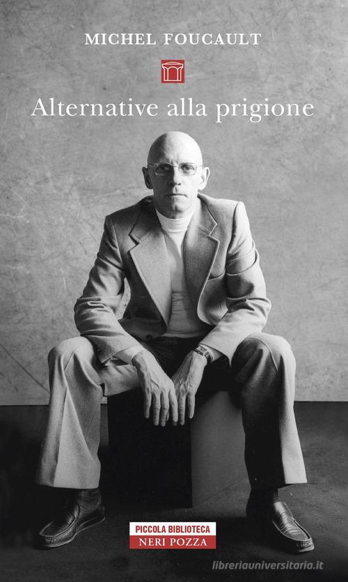 Alternative alla prigione di Michel Foucault edito da Neri Pozza