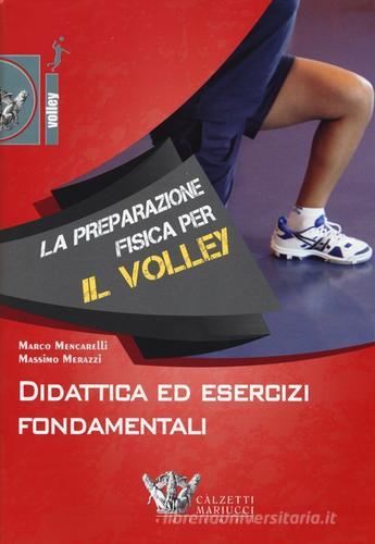 La preparazione fisica per il volley. Didattica ed esercizi fondamentali. Con DVD di Marco Mencarelli, Massimo Merazzi edito da Calzetti Mariucci