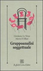 Gruppoanalisi soggettuale di Girolamo Lo Verso, Marie Di Blasi edito da Raffaello Cortina Editore