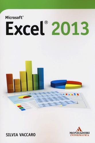 Microsoft Excel 2013 di Silvia Vaccaro edito da Mondadori Informatica