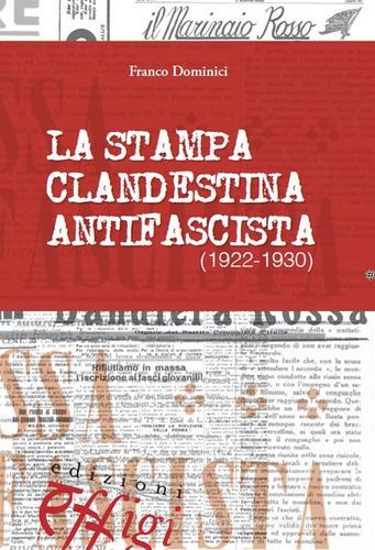 La stampa clandestina antifascista (1922-1930) di Franco Dominici edito da C&P Adver Effigi