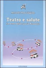 Teatro e salute. La scena della cura in Piemonte. Con DVD di Alessandra Rossi Ghiglione edito da Ananke