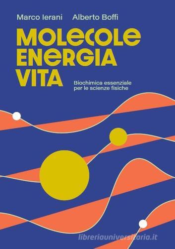 Molecole energia vita biochimica essenziale per le scienze fisiche di Marco Ierani, Alberto Boffi edito da IBN