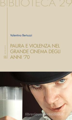 Paura e violenza nel grande cinema degli anni '70 di Valentina Bertuzzi edito da Sette città