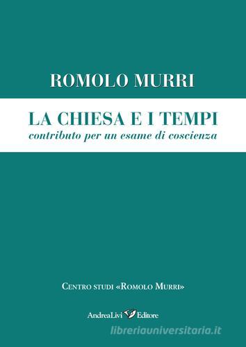 La Chiesa e i tempi, contributo a un esame di coscienza di Romolo Murri edito da Andrea Livi Editore