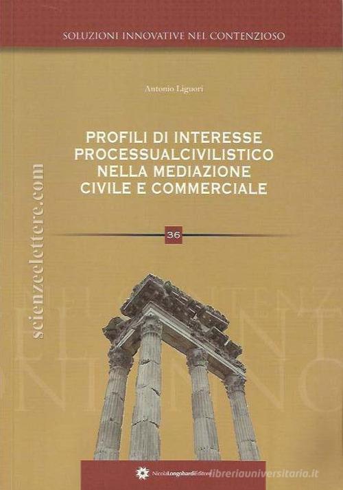 Profili di interesse processualcivilistico nella disciplina della mediazione civile e commerciale di Antonio Liguori edito da Longobardi