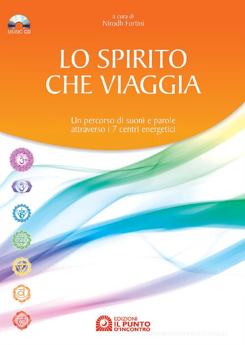 Lo spirito che viaggia. Un percorso di suoni e parole attraverso i 7 centri energetici. Con CD Audio edito da Edizioni Il Punto d'Incontro