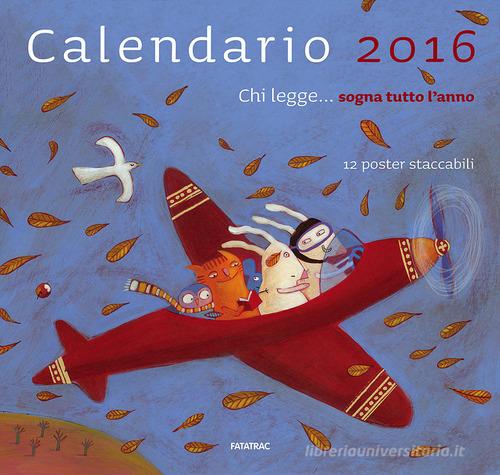 Chi legge... sogna tutto l'anno. Calendario 2016 edito da Fatatrac