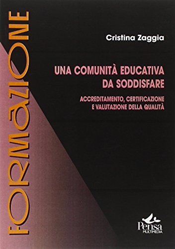 Una comunità educativa da soddisfare. Accreditamento, certificazione e valutazione della qualità edito da Pensa Multimedia