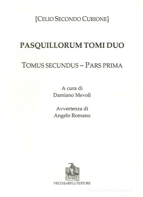 Pasquillorum tomi duo. Pars prima et altera di Celio Secondo Curione edito da Vecchiarelli