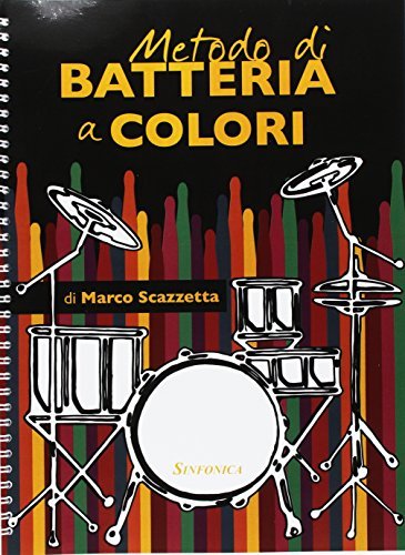 Metodo di batteria a colori. Metodo alternativo di lettura ritmica. Ediz. a spirale di Marco Scazzetta edito da Sinfonica Jazz Ediz. Musicali